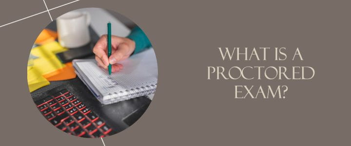 What is a Proctored Exam?